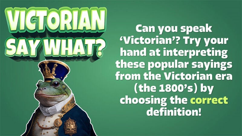 Victorian Say What?